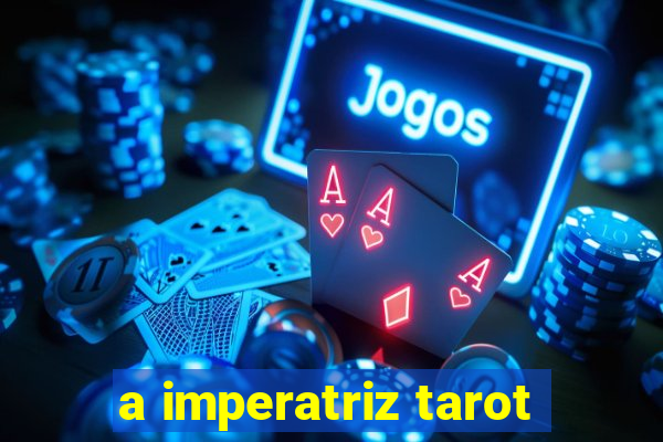 a imperatriz tarot